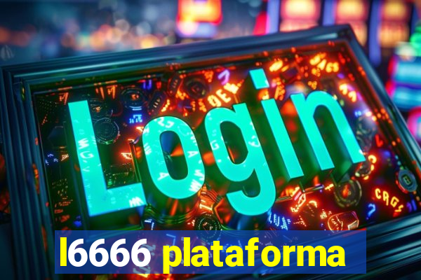 l6666 plataforma